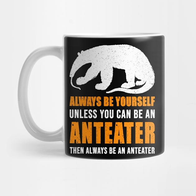 Be An Anteater - Always Yourself Unless You Can by maximel19722